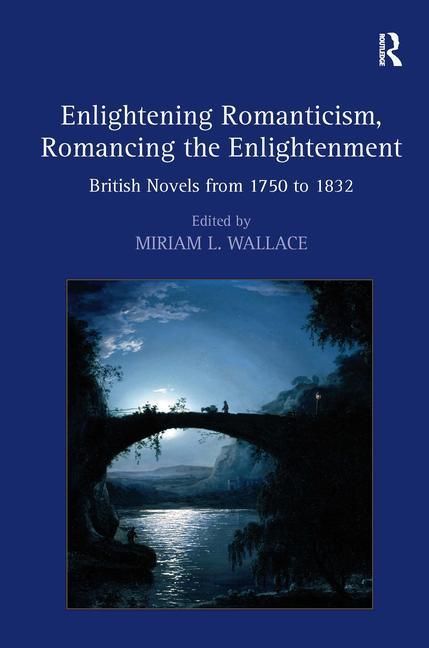 Enlightening Romanticism, Romancing the Enlightenment: British Novels from 1750 to 1832 - stevensbooks