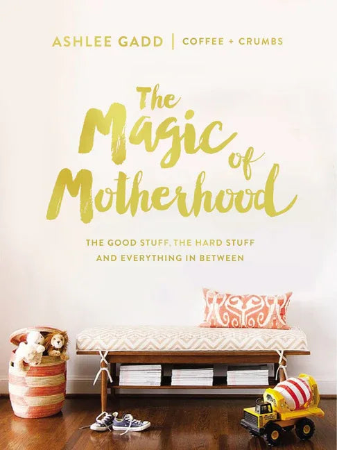 Magic of Motherhood: The Good Stuff, the Hard Stuff, and Everything in Between - stevensbooks