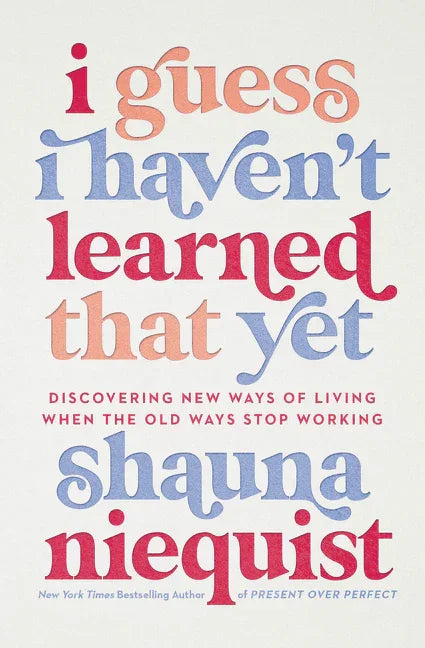 I Guess I Haven't Learned That Yet: Discovering New Ways of Living When the Old Ways Stop Working - stevensbooks