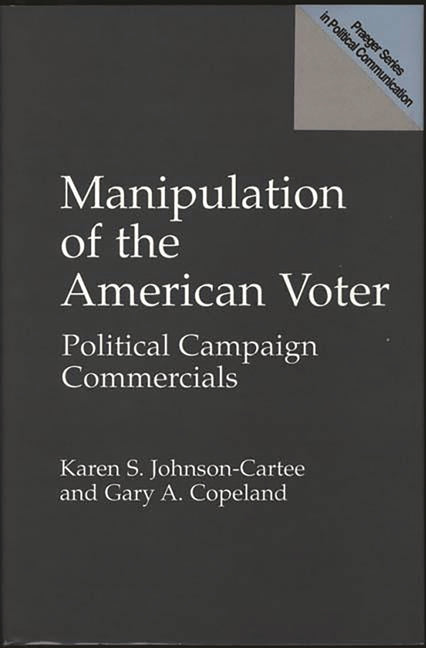 Manipulation of the American Voter: Political Campaign Commercials - Ingram