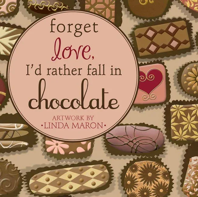 Forget Love, I'd Rather Fall in Chocolate - stevensbooks