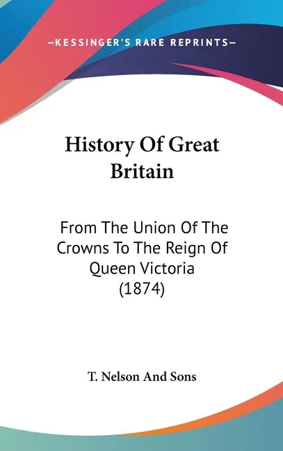 History Of Great Britain: From The Union Of The Crowns To The Reign Of Queen Victoria (1874) - stevensbooks