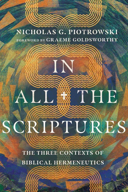 In All the Scriptures: The Three Contexts of Biblical Hermeneutics - stevensbooks