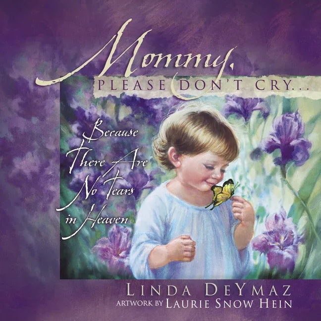 Mommy, Please Don't Cry: There Are No Tears in Heaven - stevensbooks