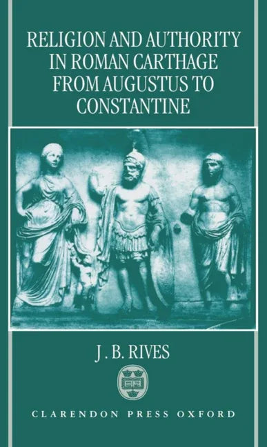 Religion and Authority in Roman Carthage: From Augustus to Constantine - stevensbooks