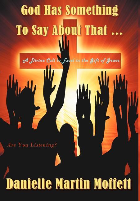 God Has Something to Say About That...: A Divine Call to Excel in the Gift of Grace - stevensbooks