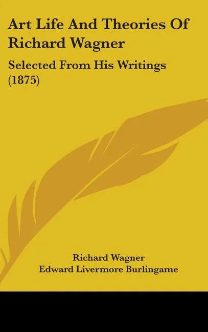 Art Life And Theories Of Richard Wagner: Selected From His Writings (1875) - stevensbooks