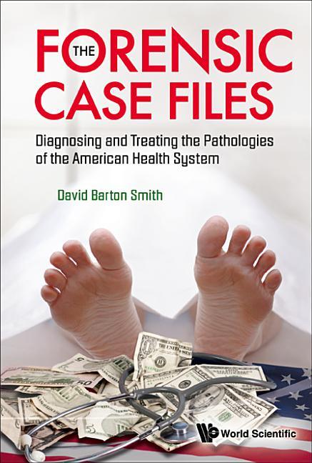 Forensic Case Files, The: Diagnosing and Treating the Pathologies of the American Health System - stevensbooks