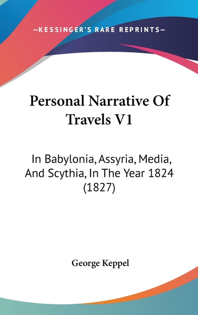 Personal Narrative Of Travels V1: In Babylonia, Assyria, Media, And Scythia, In The Year 1824 (1827) - Ingram