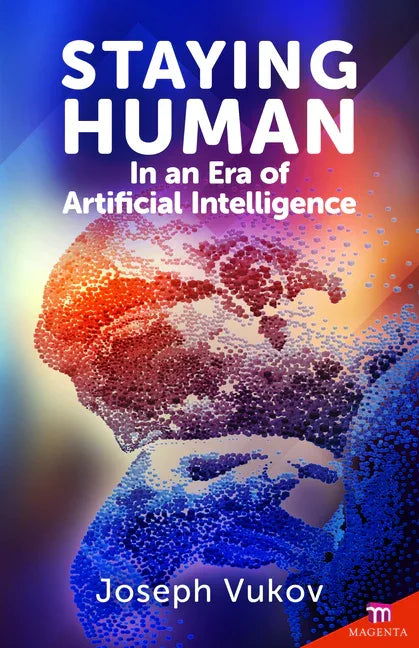 Staying Human in an Era of Artificial Intelligence - stevensbooks