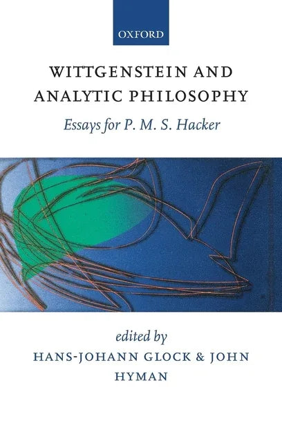 Wittgenstein and Analytic Philosophy: Essays for P. M. S. Hacker - stevensbooks