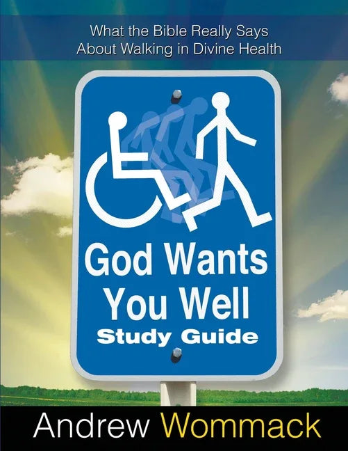 God Wants You Well Study Guide: What the Bible Really Says About Walking in Divine Health - stevensbooks