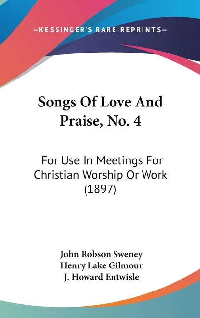 Songs Of Love And Praise, No. 4: For Use In Meetings For Christian Worship Or Work (1897) - stevensbooks