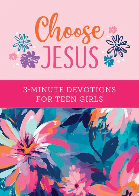 Choose Jesus: 3-Minute Devotions for Teen Girls - stevensbooks