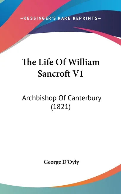 Life Of William Sancroft V1: Archbishop Of Canterbury (1821) - stevensbooks
