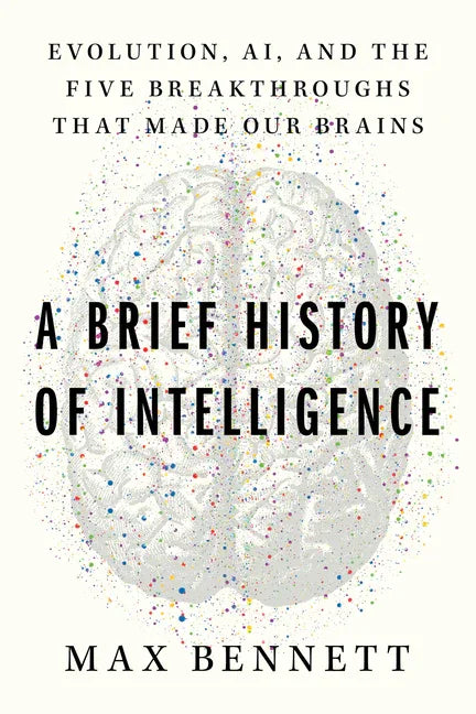 Brief History of Intelligence: Evolution, Ai, and the Five Breakthroughs That Made Our Brains - stevensbooks
