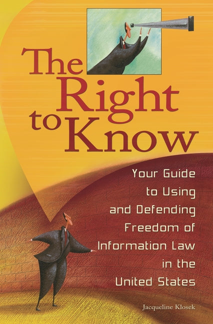 Right to Know: Your Guide to Using and Defending Freedom of Information Law in the United States - Ingram