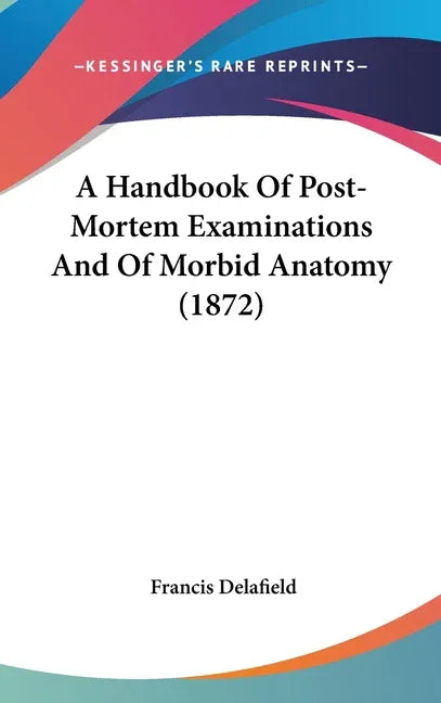 Handbook Of Post-Mortem Examinations And Of Morbid Anatomy (1872) - stevensbooks