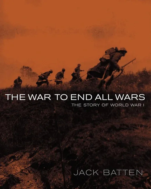 War to End All Wars: The Story of World War I - stevensbooks
