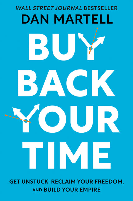 Buy Back Your Time: Get Unstuck, Reclaim Your Freedom, and Build Your Empire - Ingram