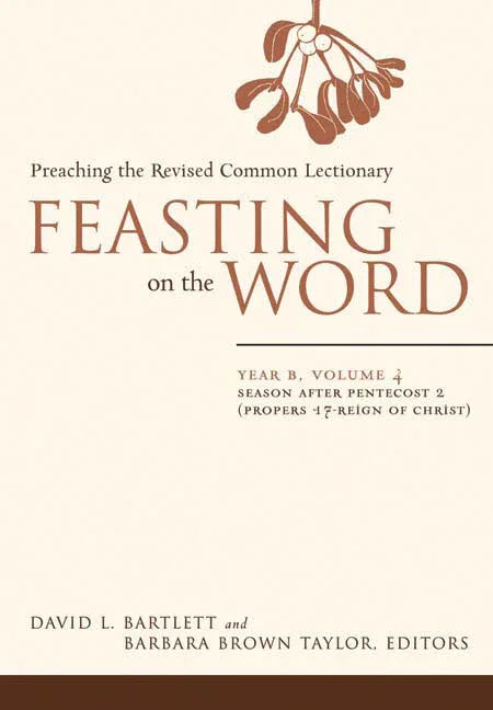 Feasting on the Word: Year B, Volume 4: Season After Pentecost 2 (Propers 17-Reign of Christ) - stevensbooks