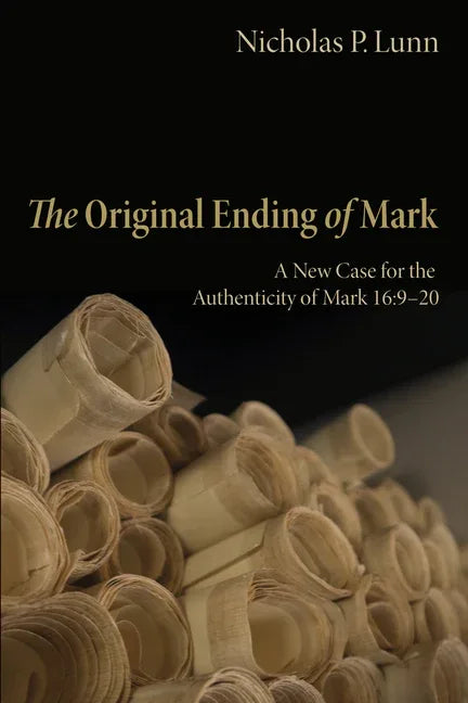 Original Ending of Mark: A New Case for the Authenticity of Mark 16:9-20 - stevensbooks