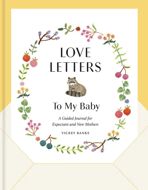 Love Letters to My Baby, Revised and Updated Edition: A Guided Journal for Expectant and New Mothers - stevensbooks