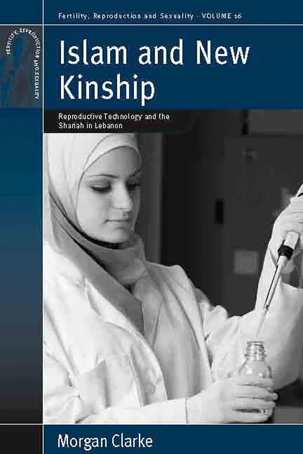 Islam and New Kinship: Reproductive Technology and the Shariah in Lebanon - stevensbooks