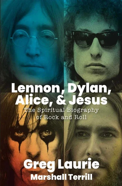 Lennon, Dylan, Alice, and Jesus: The Spiritual Biography of Rock and Roll - stevensbooks