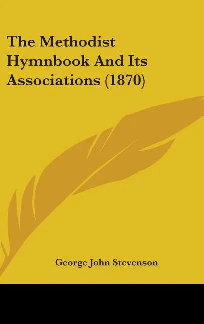 Methodist Hymnbook And Its Associations (1870) - stevensbooks