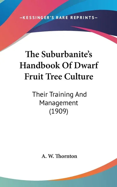 Suburbanite's Handbook Of Dwarf Fruit Tree Culture: Their Training And Management (1909) - stevensbooks