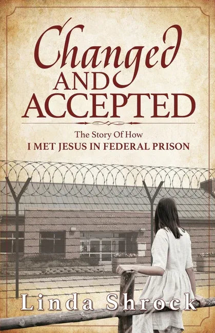 Changed and Accepted: The Story of How I Met Jesus in Federal Prison - stevensbooks
