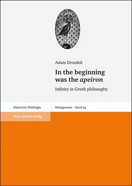 In the Beginning Was the Apeiron: Infinity in Greek Philosophy - stevensbooks