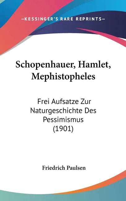 Schopenhauer, Hamlet, Mephistopheles: Frei Aufsatze Zur Naturgeschichte Des Pessimismus (1901) - stevensbooks