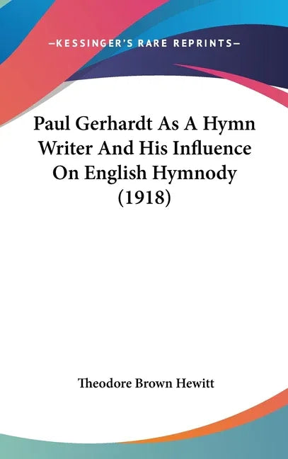 Paul Gerhardt As A Hymn Writer And His Influence On English Hymnody (1918) - stevensbooks