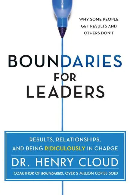 Boundaries for Leaders: Results, Relationships, and Being Ridiculously in Charge - stevensbooks