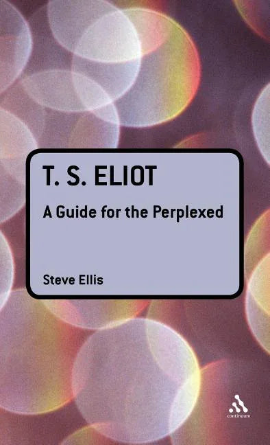 T. S. Eliot: A Guide for the Perplexed - stevensbooks