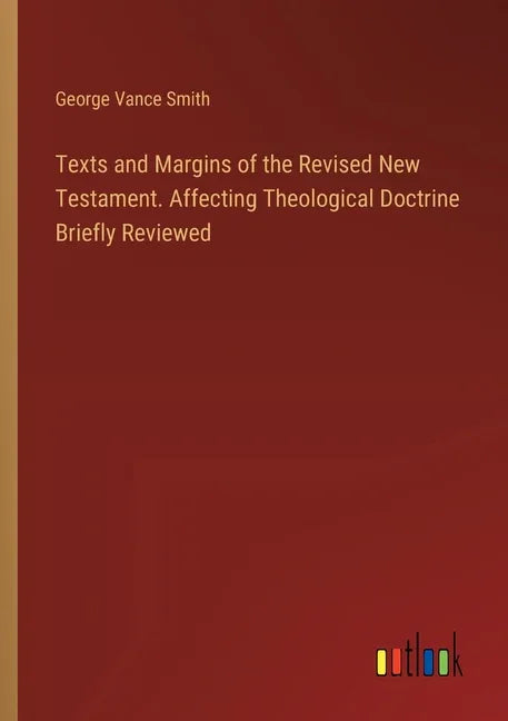 Texts and Margins of the Revised New Testament. Affecting Theological Doctrine Briefly Reviewed - stevensbooks