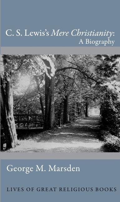 C. S. Lewis's Mere Christianity: A Biography - stevensbooks