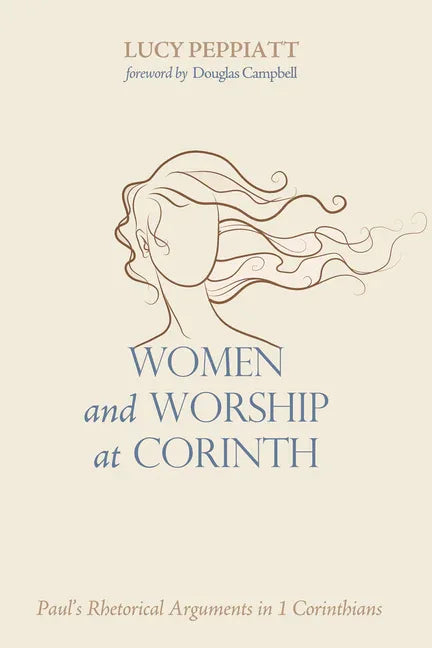 Women and Worship at Corinth: Paul's Rhetorical Arguments in 1 Corinthians - stevensbooks