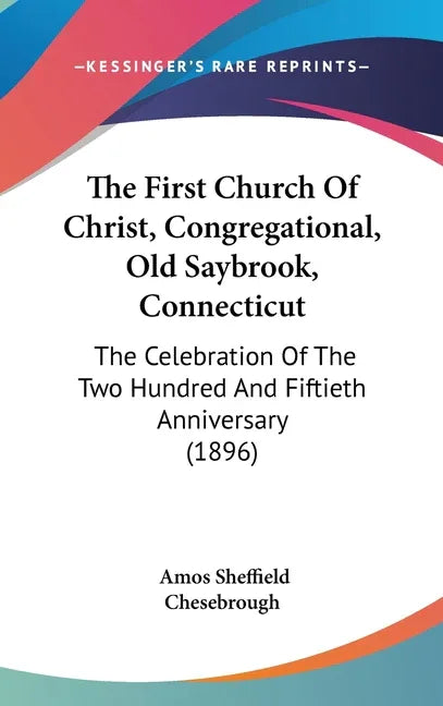 First Church Of Christ, Congregational, Old Saybrook, Connecticut: The Celebration Of The Two Hundred And Fiftieth Anniversary (1896) - stevensbooks