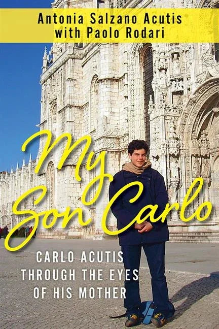 My Son Carlo: Carlo Acutis Through the Eyes of His Mother - stevensbooks