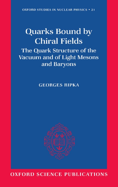 Quarks Bound by Chiral Fields: The Quark Structure of the Vacuum and of Light Mesons and Baryons - Ingram