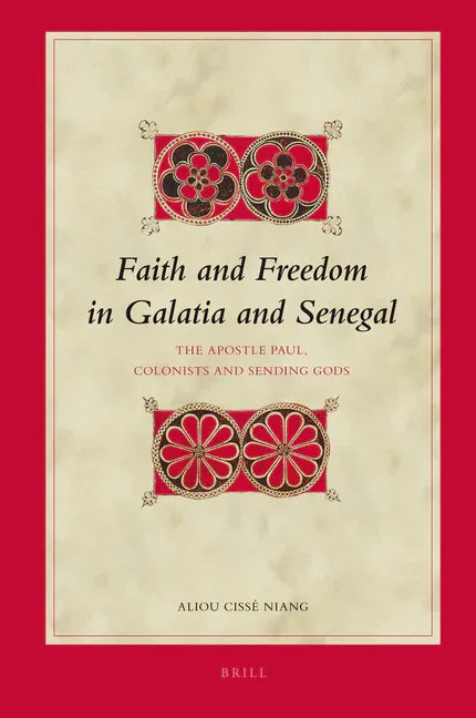 Faith and Freedom in Galatia and Senegal: The Apostle Paul, Colonists and Sending Gods - stevensbooks