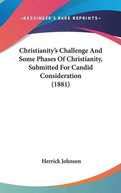 Christianity's Challenge And Some Phases Of Christianity, Submitted For Candid Consideration (1881) - stevensbooks
