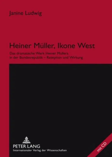 Heiner Mueller, Ikone West: Das Dramatische Werk Heiner Muellers in Der Bundesrepublik - Rezeption Und Wirkung - stevensbooks