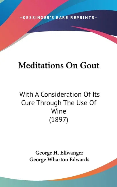 Meditations On Gout: With A Consideration Of Its Cure Through The Use Of Wine (1897) - stevensbooks