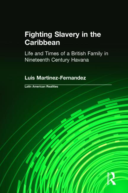 Fighting Slavery in the Caribbean: Life and Times of a British Family in Nineteenth Century Havana - Ingram