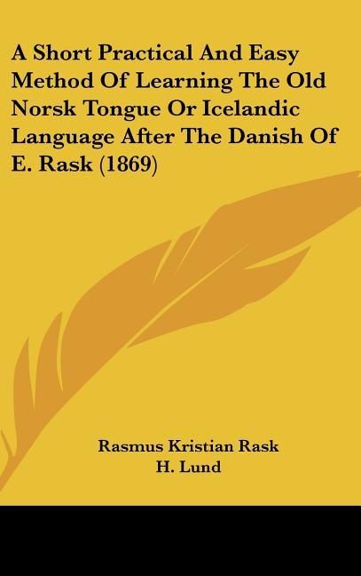 Short Practical And Easy Method Of Learning The Old Norsk Tongue Or Icelandic Language After The Danish Of E. Rask (1869) - stevensbooks