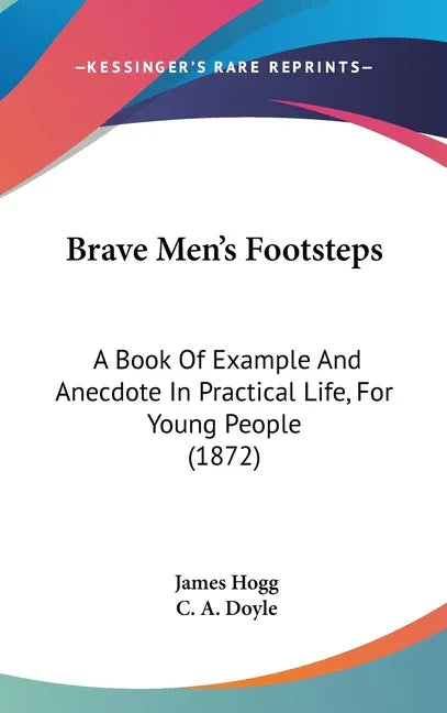 Brave Men's Footsteps: A Book Of Example And Anecdote In Practical Life, For Young People (1872) - stevensbooks